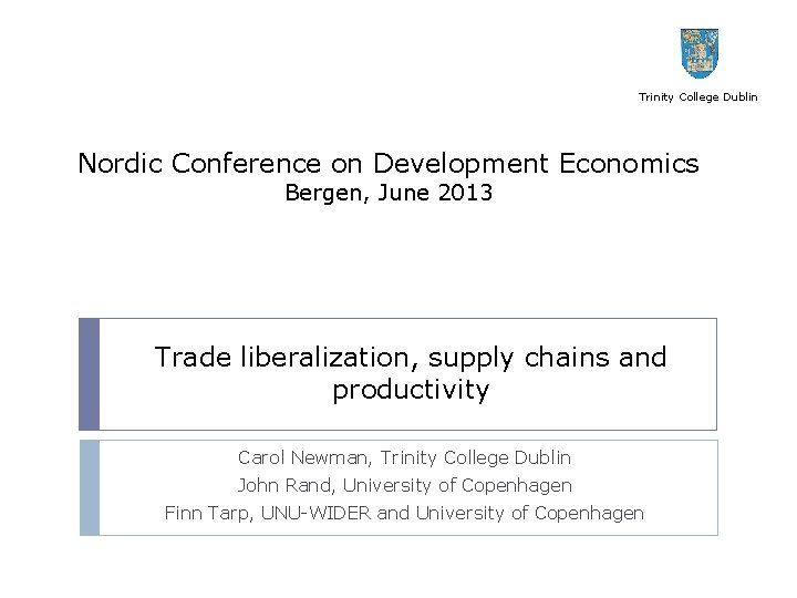 Trinity College Dublin Nordic Conference on Development Economics Bergen, June 2013 Trade liberalization, supply