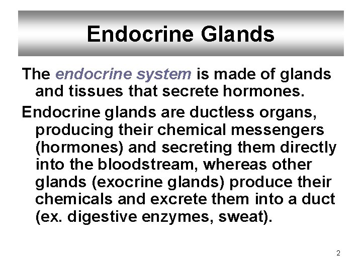 Endocrine Glands The endocrine system is made of glands and tissues that secrete hormones.