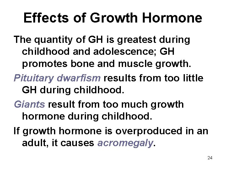 Effects of Growth Hormone The quantity of GH is greatest during childhood and adolescence;