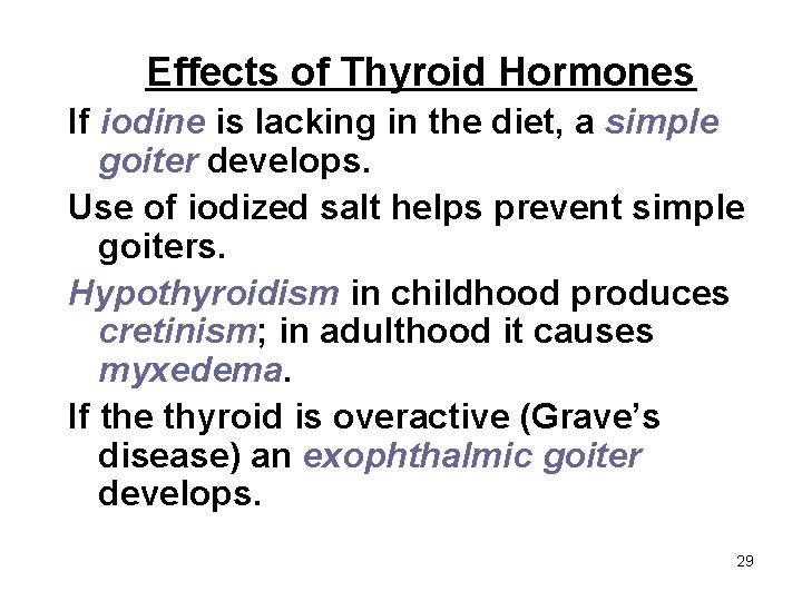 Effects of Thyroid Hormones If iodine is lacking in the diet, a simple goiter