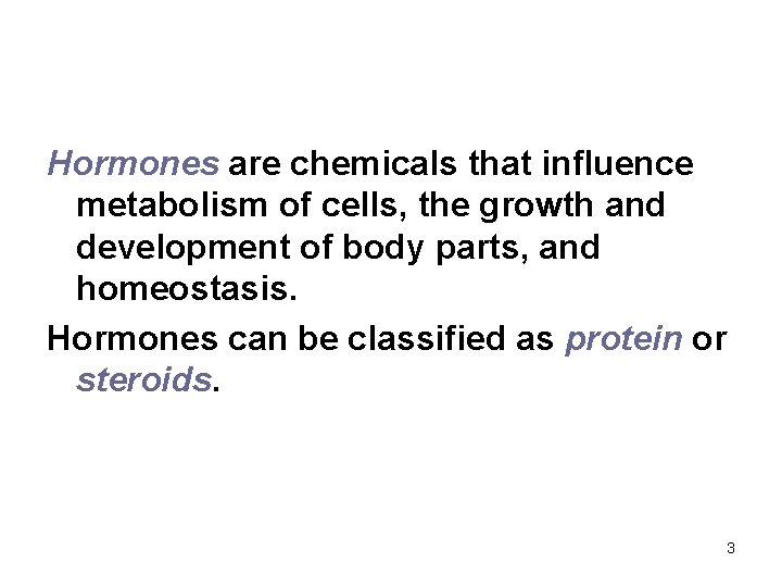 Hormones are chemicals that influence metabolism of cells, the growth and development of body