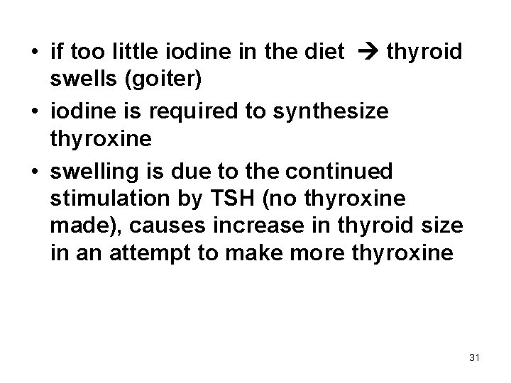  • if too little iodine in the diet thyroid swells (goiter) • iodine