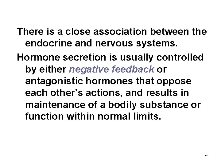 There is a close association between the endocrine and nervous systems. Hormone secretion is