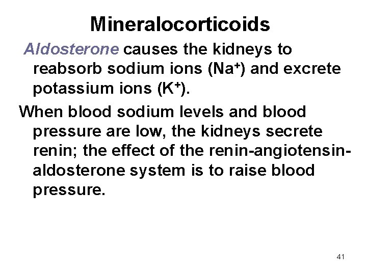 Mineralocorticoids Aldosterone causes the kidneys to reabsorb sodium ions (Na+) and excrete potassium ions