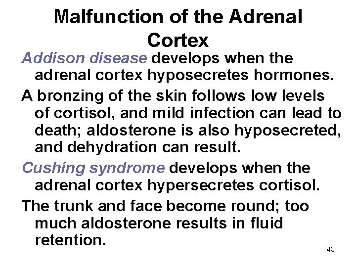Malfunction of the Adrenal Cortex Addison disease develops when the adrenal cortex hyposecretes hormones.