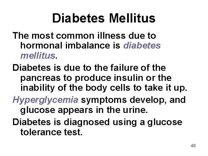 Diabetes Mellitus The most common illness due to hormonal imbalance is diabetes mellitus. Diabetes