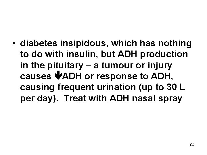  • diabetes insipidous, which has nothing to do with insulin, but ADH production