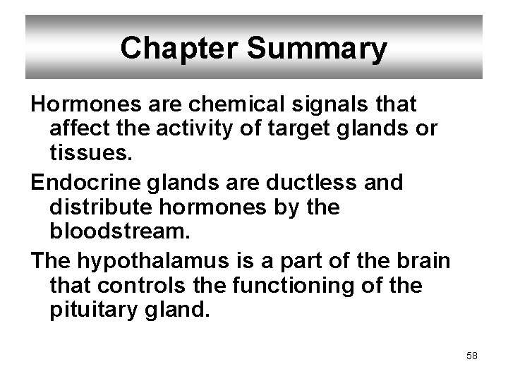 Chapter Summary Hormones are chemical signals that affect the activity of target glands or