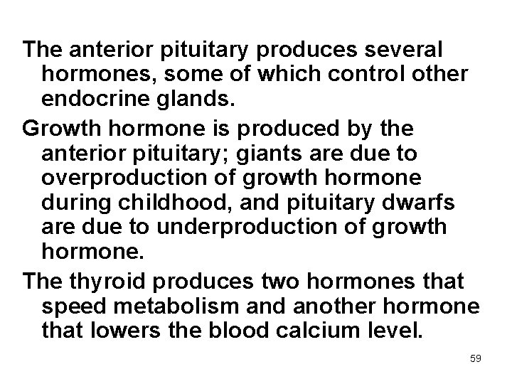 The anterior pituitary produces several hormones, some of which control other endocrine glands. Growth