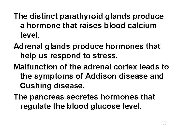 The distinct parathyroid glands produce a hormone that raises blood calcium level. Adrenal glands