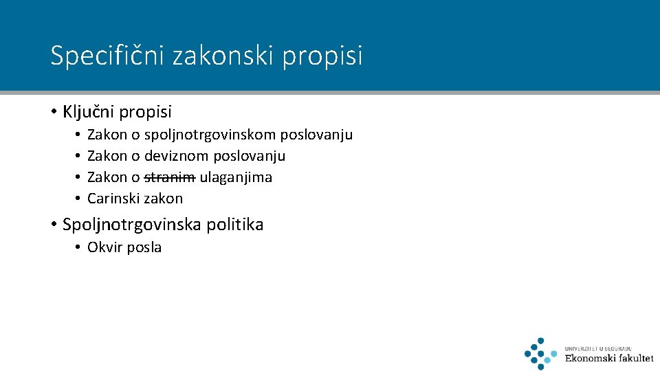 Specifični zakonski propisi • Ključni propisi • • Zakon o spoljnotrgovinskom poslovanju Zakon o