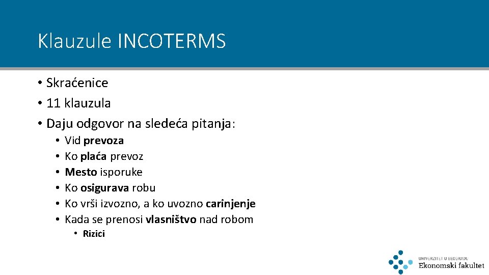 Klauzule INCOTERMS • Skraćenice • 11 klauzula • Daju odgovor na sledeća pitanja: •