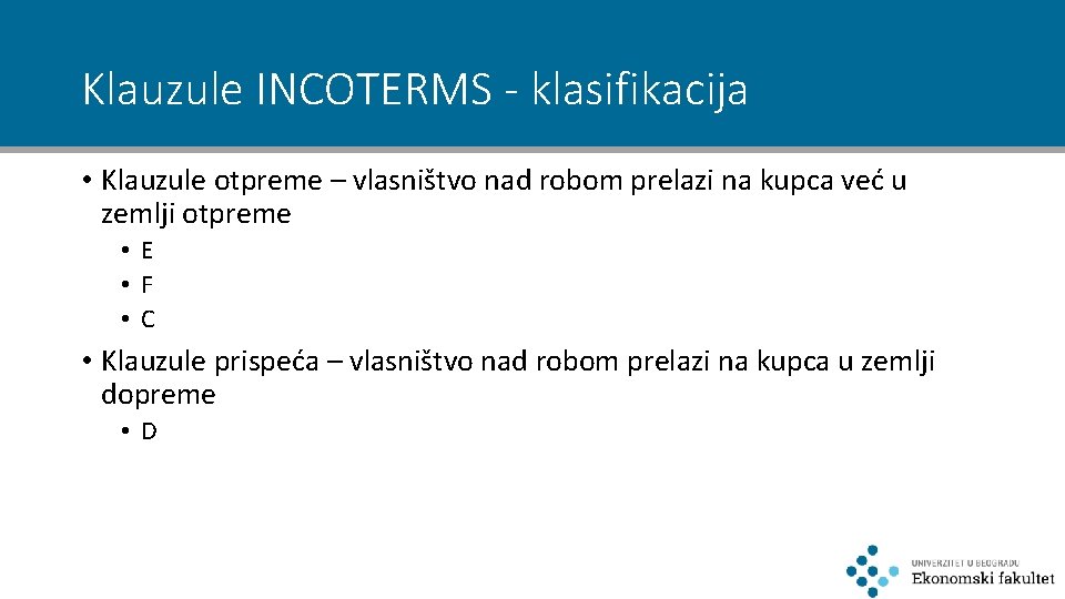 Klauzule INCOTERMS - klasifikacija • Klauzule otpreme – vlasništvo nad robom prelazi na kupca