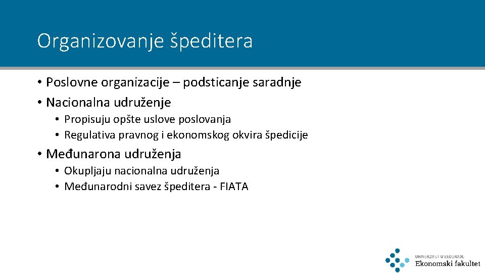 Organizovanje špeditera • Poslovne organizacije – podsticanje saradnje • Nacionalna udruženje • Propisuju opšte