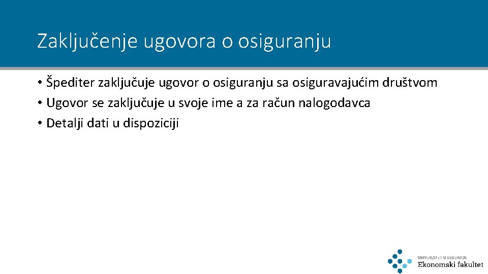 Zaključenje ugovora o osiguranju • Špediter zaključuje ugovor o osiguranju sa osiguravajućim društvom •