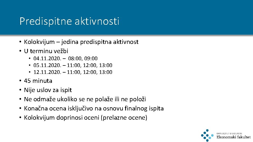 Predispitne aktivnosti • Kolokvijum – jedina predispitna aktivnost • U terminu vežbi • 04.