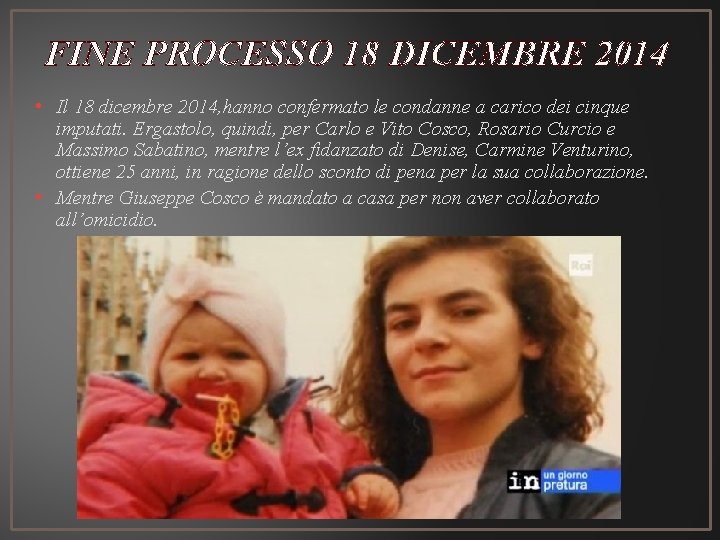 FINE PROCESSO 18 DICEMBRE 2014 • Il 18 dicembre 2014, hanno confermato le condanne