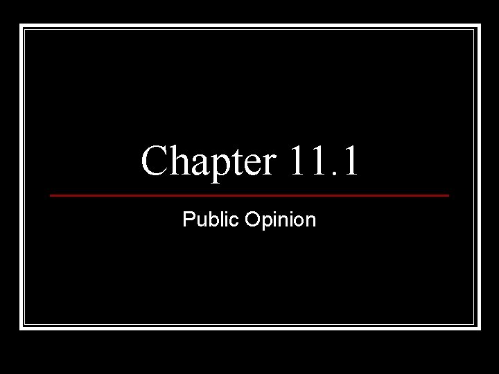 Chapter 11. 1 Public Opinion 