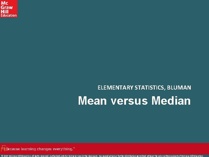 ELEMENTARY STATISTICS, BLUMAN Mean versus Median © 2019 Mc. Graw-Hill Education. All rights reserved.