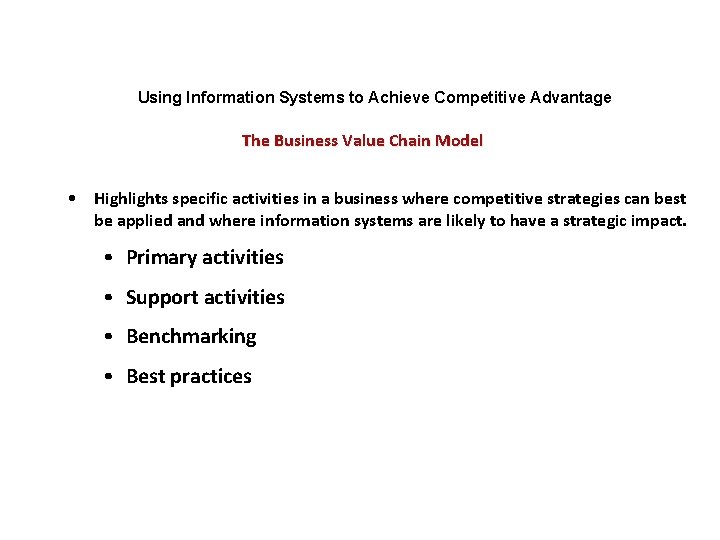Using Information Systems to Achieve Competitive Advantage The Business Value Chain Model • Highlights