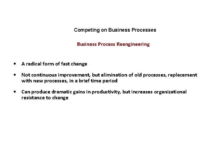 Competing on Business Processes Business Process Reengineering • A radical form of fast change