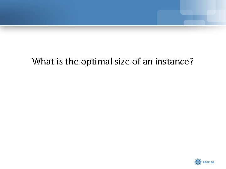 What is the optimal size of an instance? 