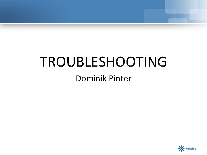 TROUBLESHOOTING Dominik Pinter 