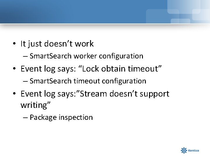  • It just doesn’t work – Smart. Search worker configuration • Event log