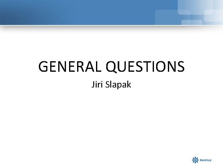 GENERAL QUESTIONS Jiri Slapak 