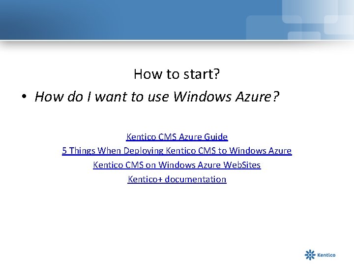 How to start? • How do I want to use Windows Azure? Kentico CMS