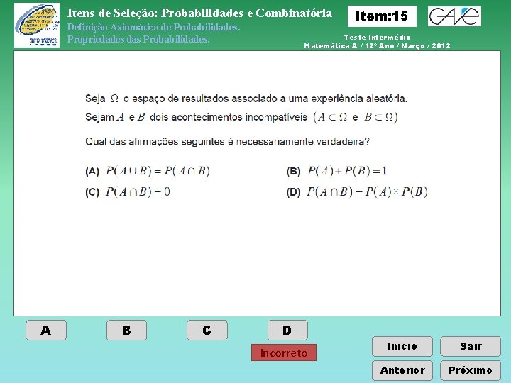 Itens de Seleção: Probabilidades e Combinatória Definição Axiomática de Probabilidades. Propriedades das Probabilidades. A