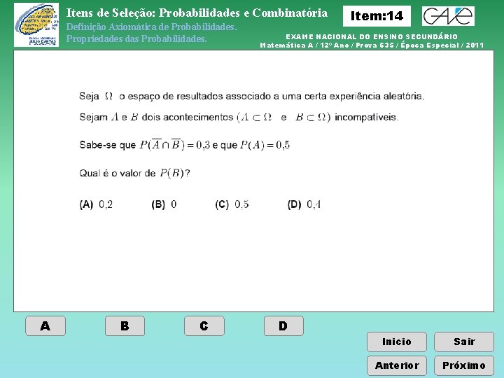 Itens de Seleção: Probabilidades e Combinatória Definição Axiomática de Probabilidades. Propriedades das Probabilidades. A