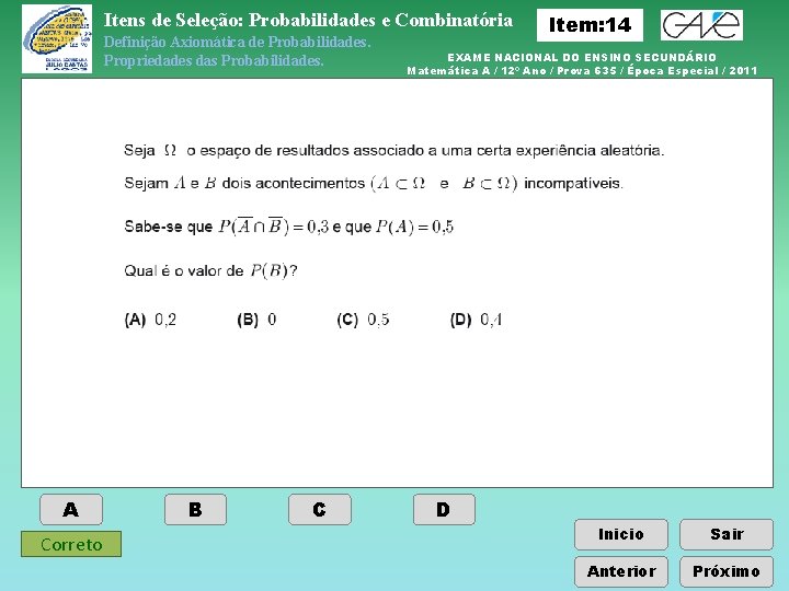 Itens de Seleção: Probabilidades e Combinatória Definição Axiomática de Probabilidades. Propriedades das Probabilidades. A