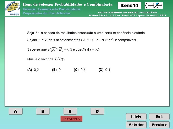 Itens de Seleção: Probabilidades e Combinatória Definição Axiomática de Probabilidades. Propriedades das Probabilidades. A