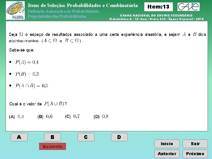 Itens de Seleção: Probabilidades e Combinatória Definição Axiomática de Probabilidades. Propriedades das Probabilidades. A