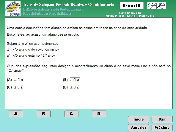 Itens de Seleção: Probabilidades e Combinatória Definição Axiomática de Probabilidades. Propriedades das Probabilidades. A