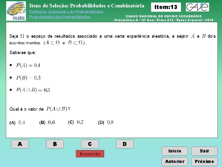 Itens de Seleção: Probabilidades e Combinatória Definição Axiomática de Probabilidades. Propriedades das Probabilidades. A