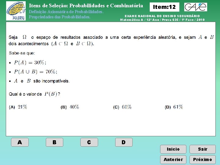 Itens de Seleção: Probabilidades e Combinatória Definição Axiomática de Probabilidades. Propriedades das Probabilidades. A