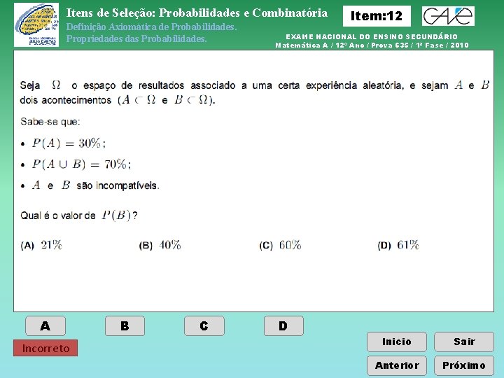 Itens de Seleção: Probabilidades e Combinatória Definição Axiomática de Probabilidades. Propriedades das Probabilidades. A