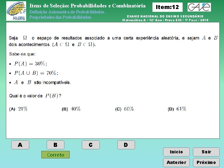 Itens de Seleção: Probabilidades e Combinatória Definição Axiomática de Probabilidades. Propriedades das Probabilidades. A