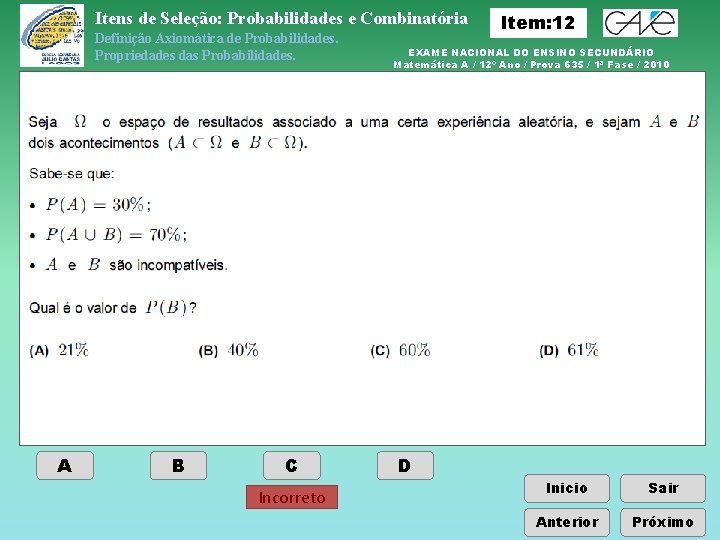 Itens de Seleção: Probabilidades e Combinatória Definição Axiomática de Probabilidades. Propriedades das Probabilidades. A