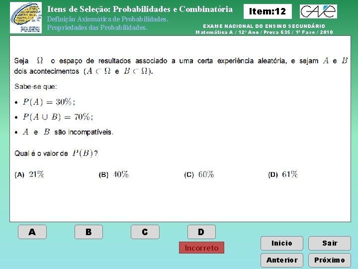 Itens de Seleção: Probabilidades e Combinatória Definição Axiomática de Probabilidades. Propriedades das Probabilidades. A