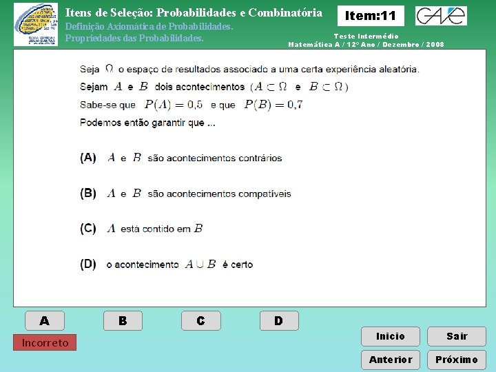 Itens de Seleção: Probabilidades e Combinatória Definição Axiomática de Probabilidades. Propriedades das Probabilidades. A