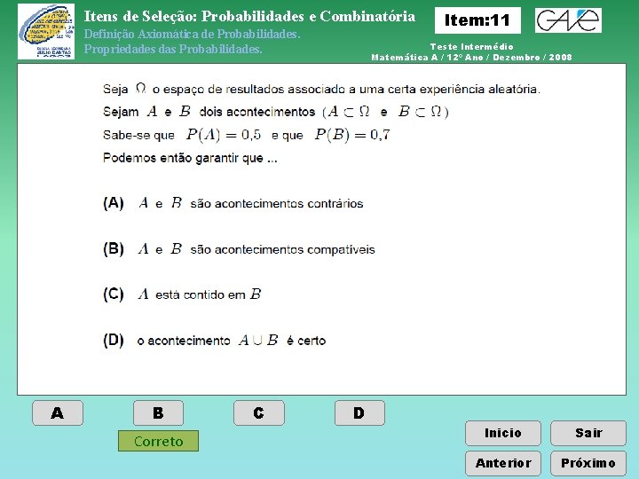 Itens de Seleção: Probabilidades e Combinatória Definição Axiomática de Probabilidades. Propriedades das Probabilidades. A