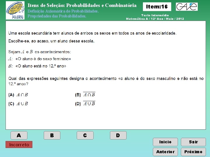 Itens de Seleção: Probabilidades e Combinatória Definição Axiomática de Probabilidades. Propriedades das Probabilidades. A