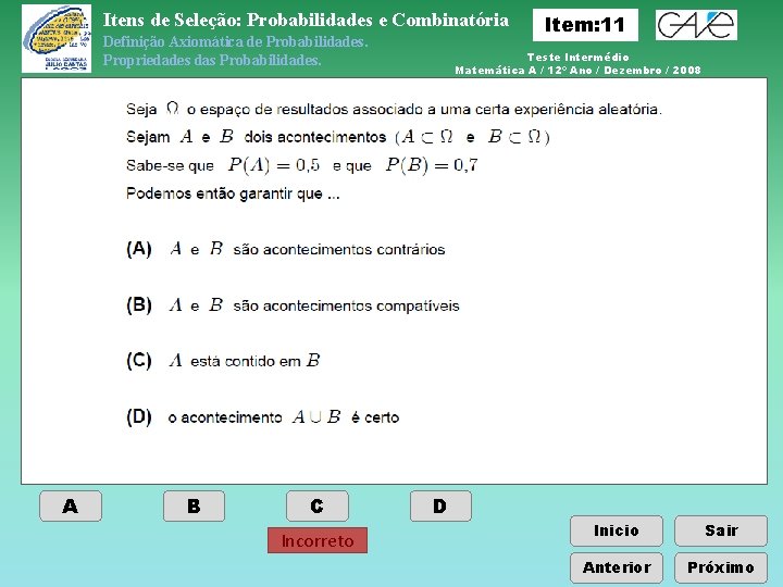 Itens de Seleção: Probabilidades e Combinatória Definição Axiomática de Probabilidades. Propriedades das Probabilidades. A