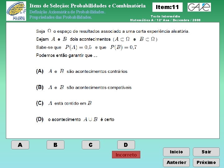 Itens de Seleção: Probabilidades e Combinatória Definição Axiomática de Probabilidades. Propriedades das Probabilidades. A