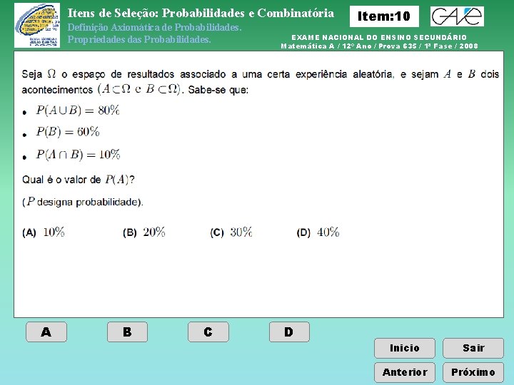 Itens de Seleção: Probabilidades e Combinatória Definição Axiomática de Probabilidades. Propriedades das Probabilidades. A