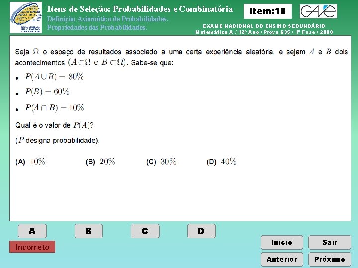 Itens de Seleção: Probabilidades e Combinatória Definição Axiomática de Probabilidades. Propriedades das Probabilidades. A