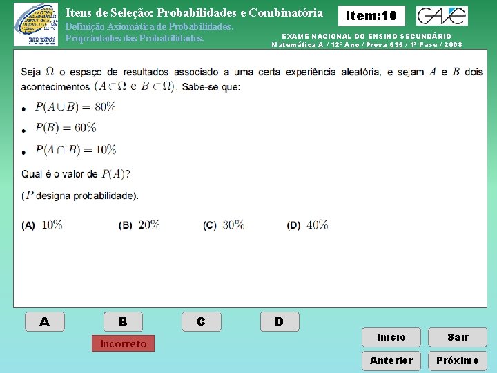 Itens de Seleção: Probabilidades e Combinatória Definição Axiomática de Probabilidades. Propriedades das Probabilidades. A